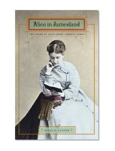 Alice in Jamesland: The Story of Alice Howe Gibbens James