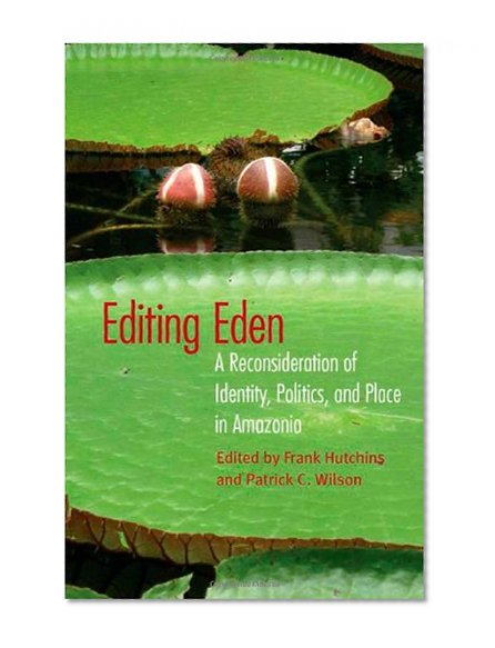 Editing Eden: A Reconsideration of Identity, Politics, and Place in Amazonia