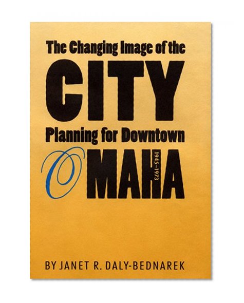 The Changing Image of the City: Planning for Downtown Omaha, 1945-1973