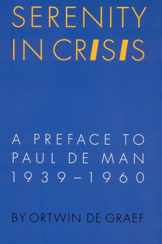 Serenity in Crisis: A Preface to Paul de Man, 1939-1960 (Texts and Contexts)