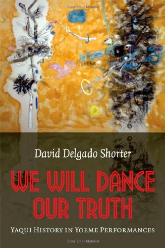 We Will Dance Our Truth: Yaqui History in Yoeme Performances