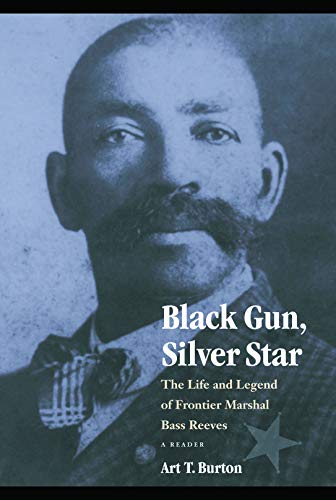 Book Cover Black Gun, Silver Star: The Life and Legend of Frontier Marshal Bass Reeves (Race and Ethnicity in the American West)