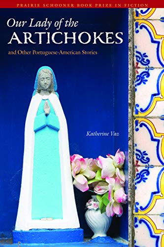 Our Lady of the Artichokes and Other Portuguese-American Stories (Prairie Schooner Book Prize in Fiction)
