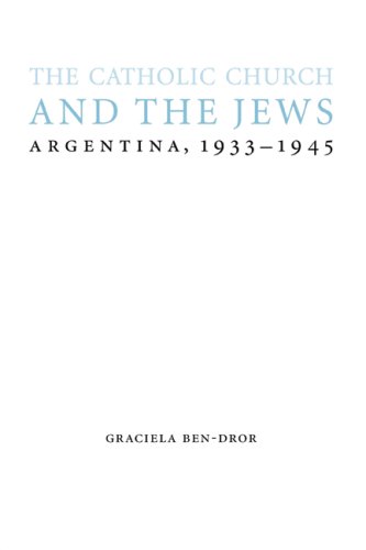 The Catholic Church and the Jews: Argentina, 1933-1945 (Studies in Antisemitism)
