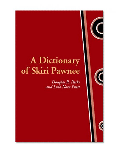 A Dictionary of Skiri Pawnee (Studies in the Anthropology of North Ame)