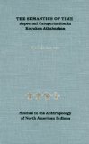 The Semantics of Time: Aspectual Categorization in Koyukon Athabaskan (Studies in the Anthropology of North Ame)