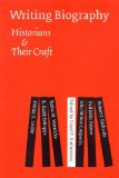 Writing Biography: Historians and Their Craft