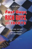Fast Guys, Rich Guys, and Idiots: A Racing Odyssey on the Border of Obsession