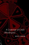 A Grammar of Creek (Muskogee) (Studies in the Anthropology of North American Indians)