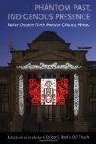 Phantom Past, Indigenous Presence: Native Ghosts in North American Culture and History