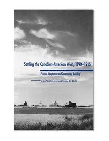 Settling the Canadian-American West, 1890-1915: Pioneer Adaptation and Community Building