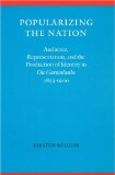 Popularizing the Nation: Audience, Representation, and the Production of Identity in "Die Gartenlaube," 1853â€“1900 (Modern German Culture and Literature)