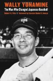 Wally Yonamine: The Man Who Changed Japanese Baseball