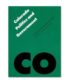Colorado Politics and Government: Governing the Centennial State (Politics and Governments of the American States)