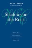 Shadows on the Rock (Willa Cather Scholarly Edition)
