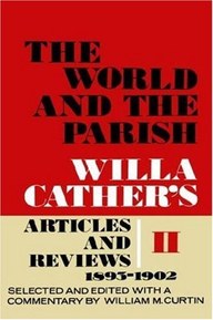 The World and the Parish, Volume 2: Willa Cather's Articles and Reviews, 1893-1902