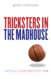 Tricksters in the Madhouse: Lakers vs. Globetrotters, 1948