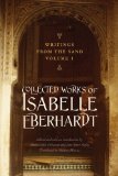 Writings from the Sand, Volume 1: Collected Works of Isabelle Eberhardt