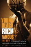 Young, Black, Rich, and Famous: The Rise of the NBA, the Hip Hop Invasion, and the Transformation of American Culture