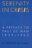 Serenity in Crisis: A Preface to Paul de Man, 1939-1960 (Texts and Contexts)