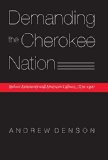 Demanding the Cherokee Nation: Indian Autonomy and American Culture, 1830-1900 (Indians of the Southeast)