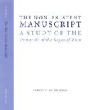 The Non-Existent Manuscript: A Study of the Protocols of the Sages of Zion (Studies in Antisemitism)