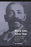 Black Gun, Silver Star: The Life and Legend of Frontier Marshal Bass Reeves (Race and Ethnicity in the American West)