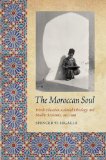 The Moroccan Soul: French Education, Colonial Ethnology, and Muslim Resistance, 1912-1956 (France Overseas: Studies in Empire and D)