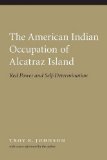 The American Indian Occupation of Alcatraz Island: Red Power and Self-Determination