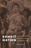 Bandit Nation: A History of Outlaws and Cultural Struggle in Mexico, 1810-1920