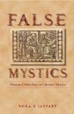 False Mystics: Deviant Orthodoxy in Colonial Mexico (Engendering Latin America)