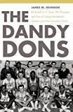 The Dandy Dons: Bill Russell, K. C. Jones, Phil Woolpert, and One of College Basketball's Greatest and Most Innovative Teams