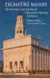 Excavating Nauvoo: The Mormons and the Rise of Historical Archaeology in America (Critical Studies in the History of Anthropology)