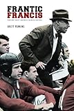 Frantic Francis: How One Coach's Madness Changed Football
