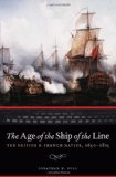 The Age of the Ship of the Line: The British and French Navies, 1650-1815 (Studies in War, Society, and the Military)