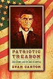 Patriotic Treason: John Brown and the Soul of America