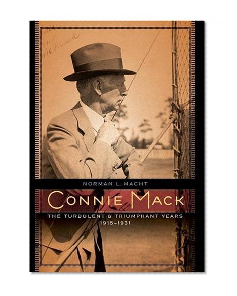 Connie Mack: The Turbulent and Triumphant Years, 1915-1931