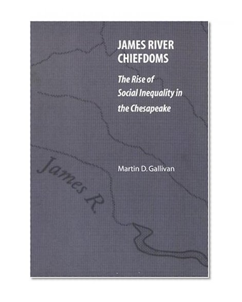 James River Chiefdoms: The Rise of Social Inequality in the Chesapeake (Our Sustainable Future)