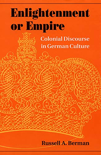 Enlightenment or Empire: Colonial Discourse in German Culture (Modern German Culture and Literature)