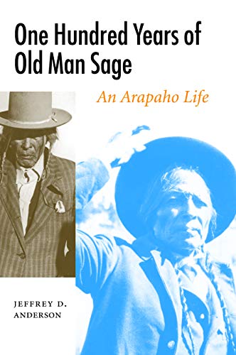 One Hundred Years of Old Man Sage: An Arapaho Life (Studies in the Anthropology of North Ame)