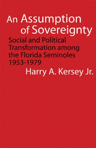 An Assumption of Sovereignty: Social and Political Transformation among the Florida Seminoles, 1953-1979 (Indians of the Southeast)