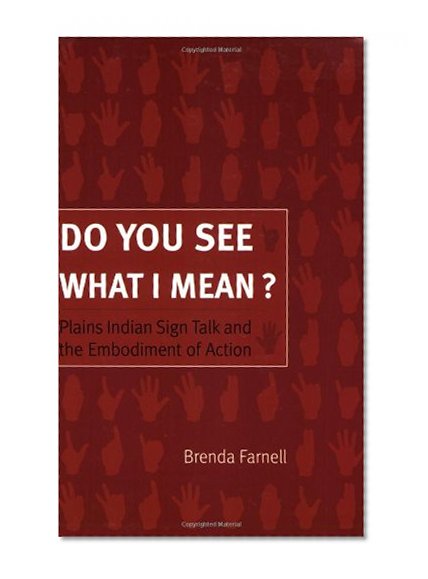 Do You See What I Mean?: Plains Indian Sign Talk and the Embodiment of Action