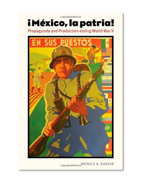 Mexico, la patria: Propaganda and Production during World War II (The Mexican Experience)