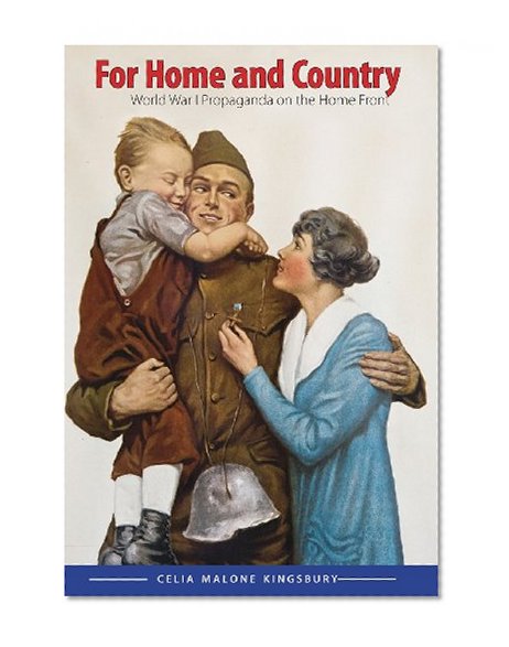 For Home and Country: World War I Propaganda on the Home Front (Studies in War, Society, and the Militar)