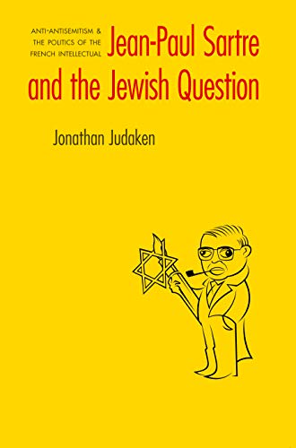 Jean-Paul Sartre and The Jewish Question: Anti-antisemitism and the Politics of the French Intellectual