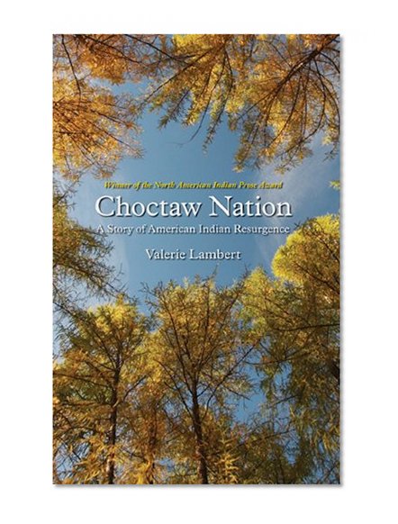 Choctaw Nation: A Story of American Indian Resurgence (North American Indian Prose Award)