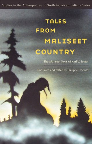 Tales from Maliseet Country: The Maliseet Texts of Karl V. Teeter (Studies in the Anthropology of North Ame)