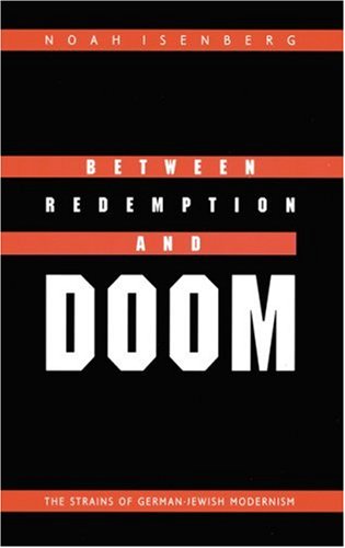 Between Redemption and Doom: The Strains of German-Jewish Modernism (Texts and Contexts)