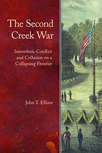 The Second Creek War: Interethnic Conflict and Collusion on a Collapsing Frontier (Indians of the Southeast)