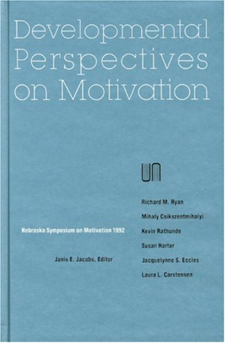 Nebraska Symposium on Motivation, 1992, Volume 40: Developmental Perspectives on Motivation (v. 40)